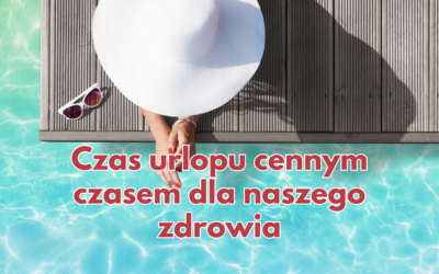 Odpoczynek – czas urlopu cennym czasem dla naszego zdrowia